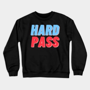 HARD PASS Crewneck Sweatshirt